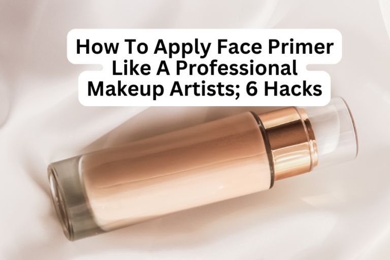 How To Apply Face Primer Like A Professional Makeup Artists