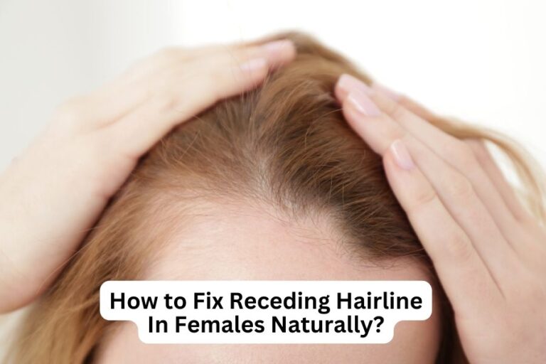 How to Fix Receding Hairline In Females Naturally